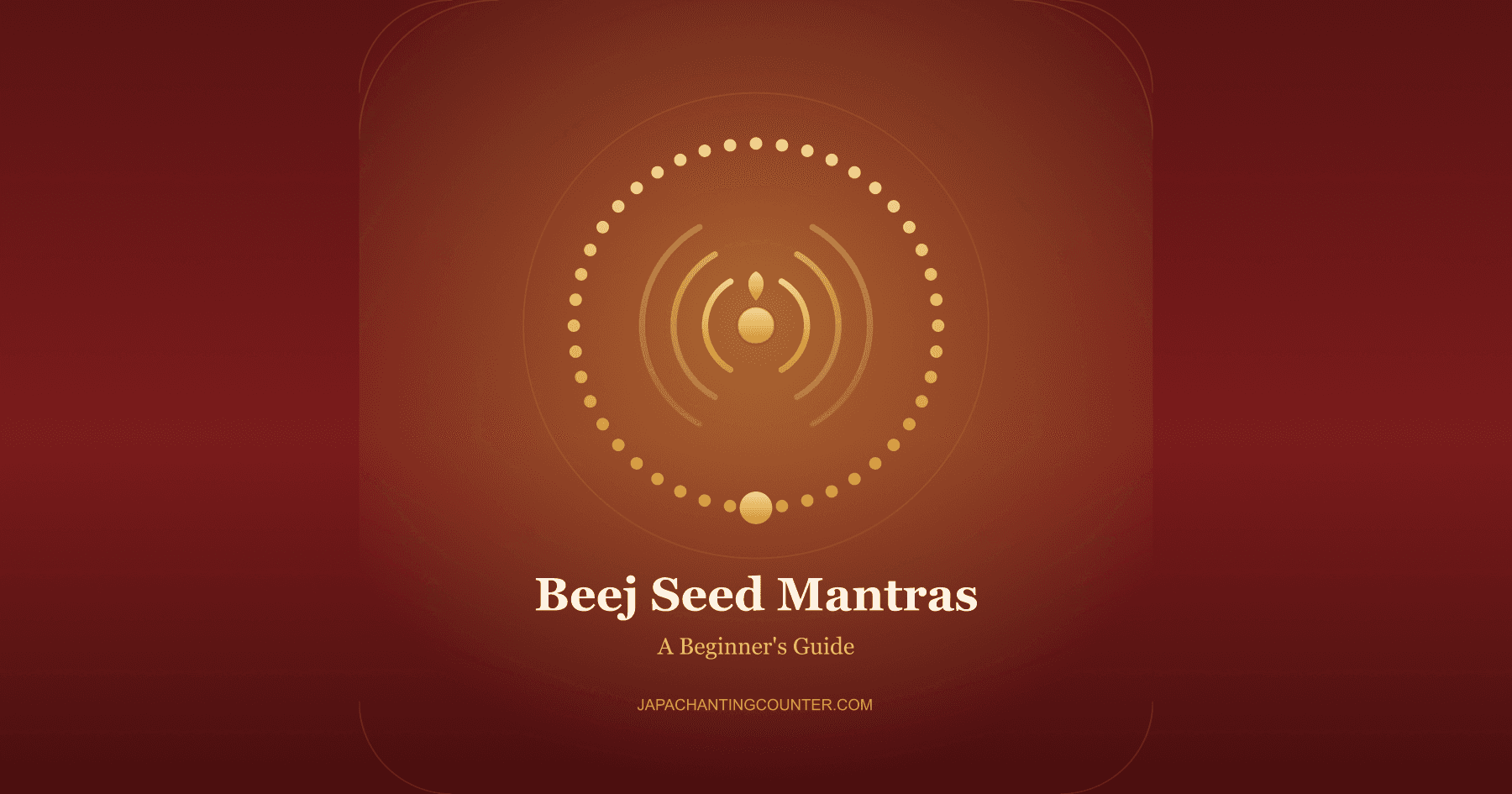 Beej (Seed) Mantras: The Complete Beginner's Guide